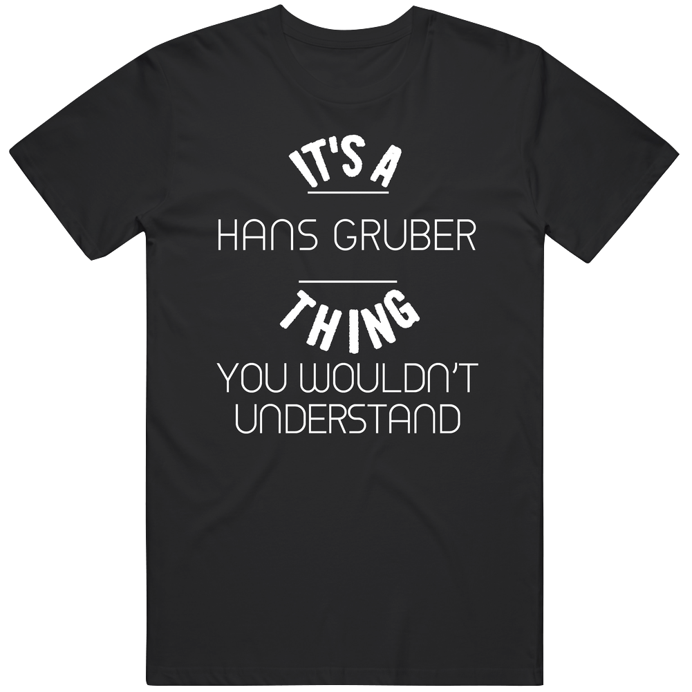 It's A Hans Gruber Thing You Wouldn't Understand Popular Novel Character Unisex Soft Cotton Tee T Shirt