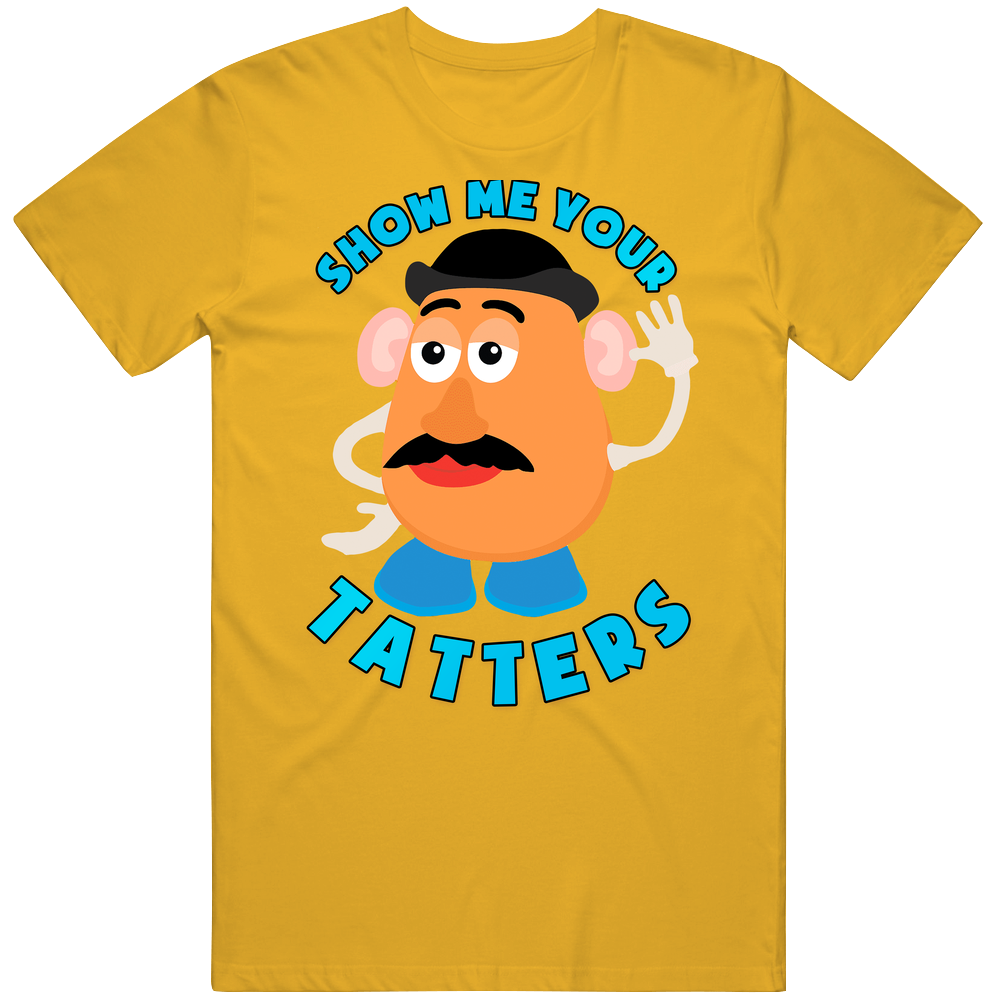 Mr Potato Head Show Me Your Tatters Unisex Soft Cotton Tee T Shirt Mr Potato Head Show Me Your Tatters Unisex Soft Cotton Tee T Shirt