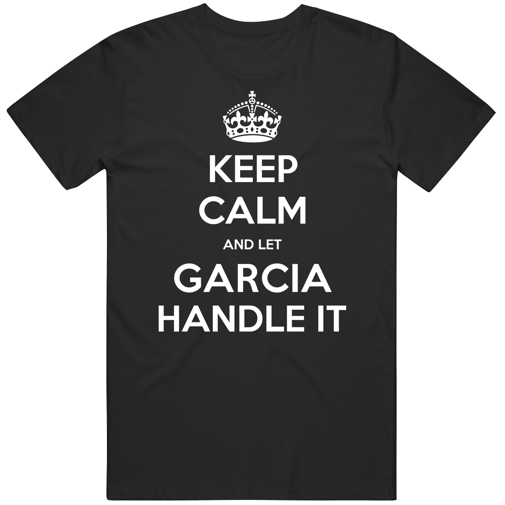 Keep Calm And Let Garcia Handle It Custom Last Name Family Unisex Soft Cotton Tee T Shirt Keep Calm And Let Garcia Handle It Custom Last Name Family Unisex Soft Cotton Tee T Shirt