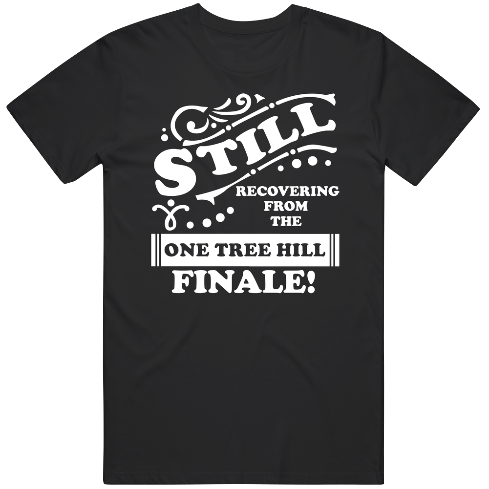 One Tree Hill Still Recovering From The Finale Tv Lover Unisex Soft Cotton Tee T Shirt One Tree Hill Still Recovering From The Finale Tv Lover Unisex Soft Cotton Tee T Shirt