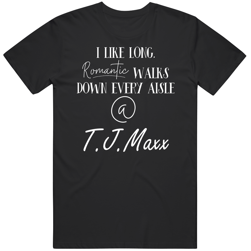 I Like Long Walks Down Each T.j.maxx Aisle Funny Crafty Unisex Soft Cotton Tee T Shirt