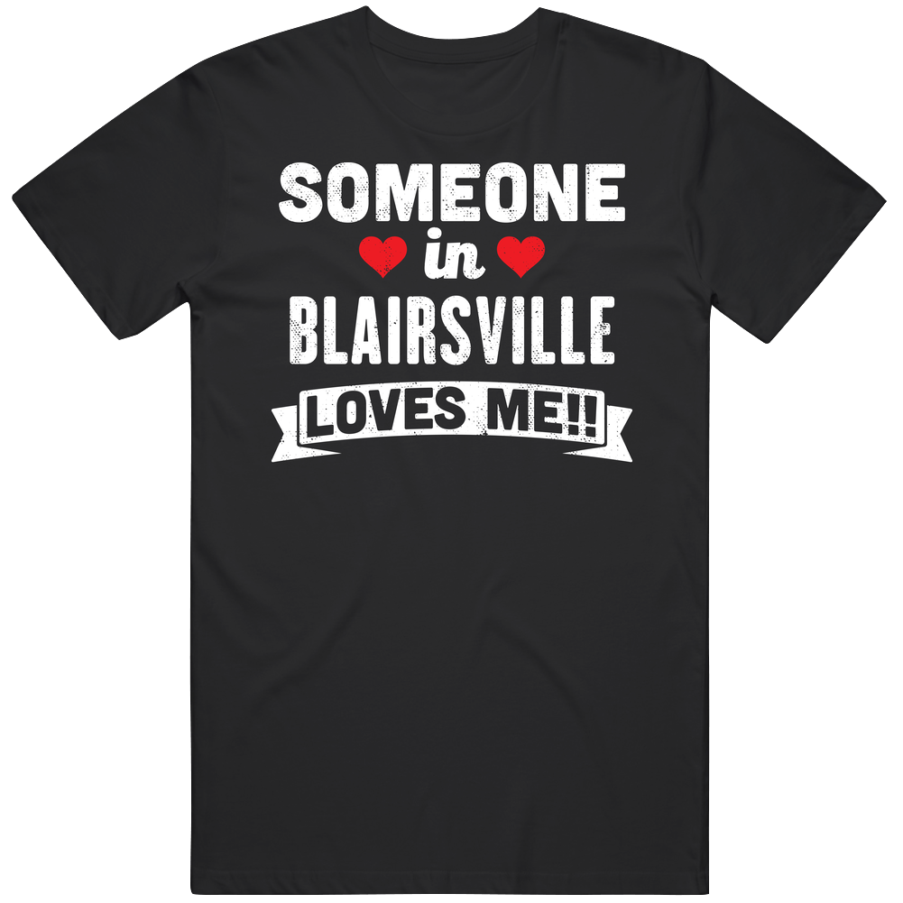 Someone In Blairsville Georgia Loves Me Funny Cool City Unisex Soft Cotton Tee T Shirt Someone In Blairsville Georgia Loves Me Funny Cool City Unisex Soft Cotton Tee T Shirt