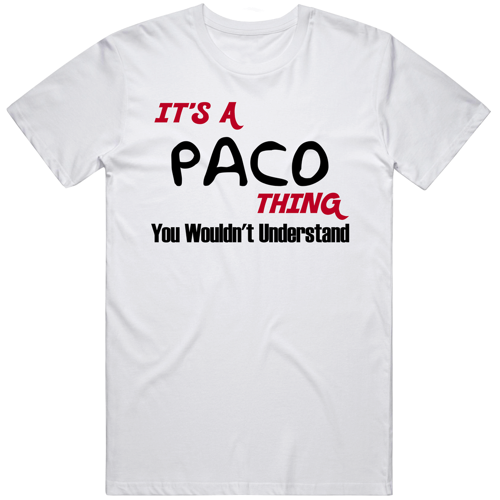 Paco It's A Thing You Wouldn't Understand Unisex Soft Cotton Tee T Shirt