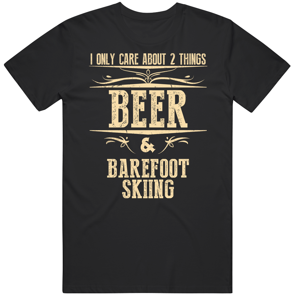 Barefoot Skiing Only Care About Beer And Sports Hobbies Favorite Drinking Unisex Soft Cotton Tee T Shirt