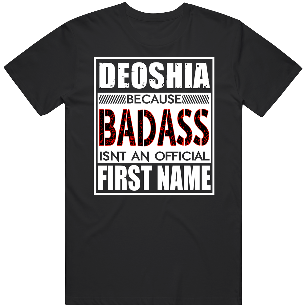 Deoshia Because Badass Official First Name Funny Unisex Soft Cotton Tee T Shirt Deoshia Because Badass Official First Name Funny Unisex Soft Cotton Tee T Shirt