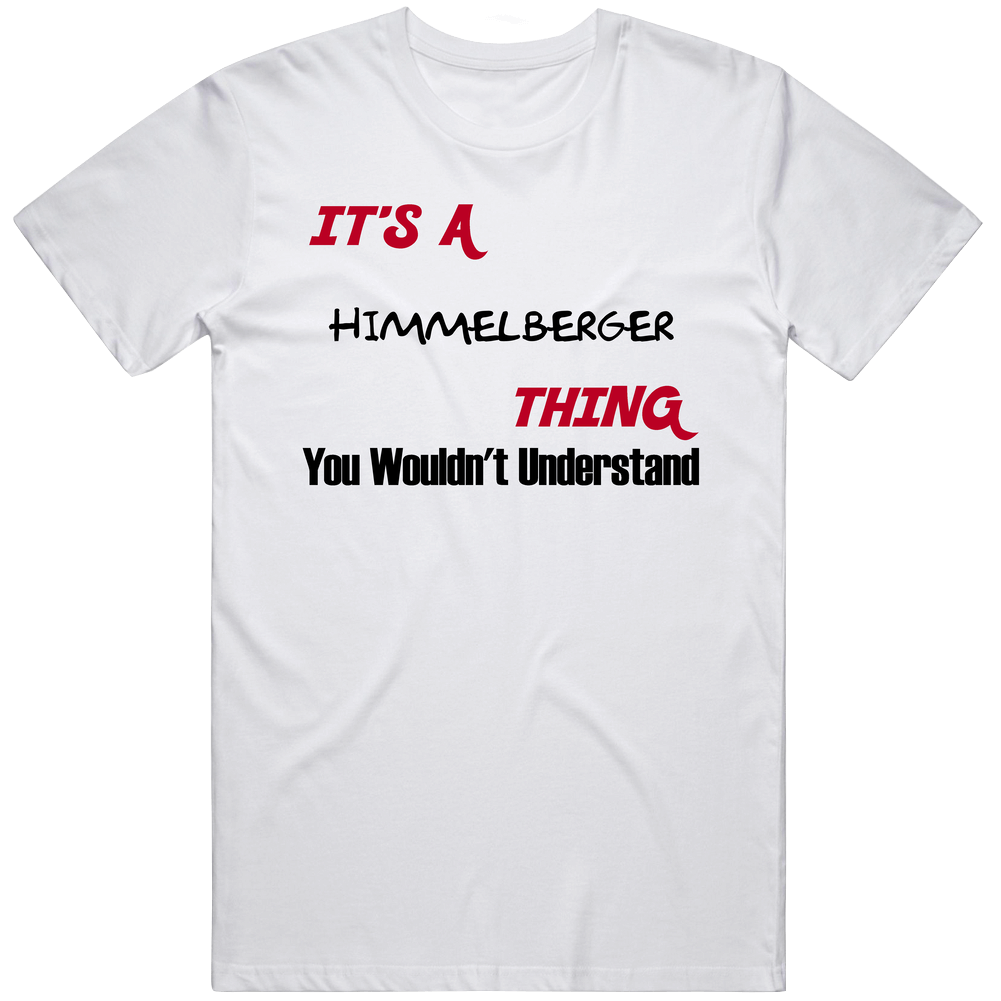 Himmelberger It's A Thing You Wouldn't Understand Unisex Soft Cotton Tee T Shirt Himmelberger It's A Thing You Wouldn't Understand Unisex Soft Cotton Tee T Shirt
