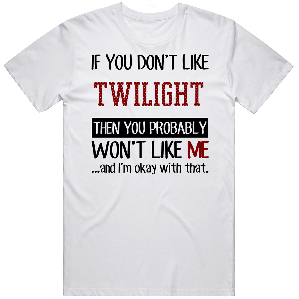 If You Don' T Like Twilight You Won't Like Me Novel Character Unisex Soft Cotton Tee T Shirt If You Don' T Like Twilight You Won't Like Me Novel Character Unisex Soft Cotton Tee T Shirt