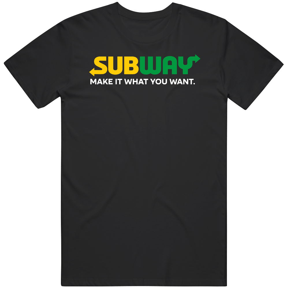 Make It What You Want Subway Most Memorable Ad Slogan Unisex Soft Cotton Tee T Shirt