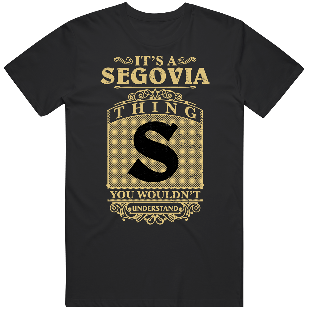 Segovia Thing You Wouldn't Understand Family Name Pride Unisex Soft Cotton Tee T Shirt Segovia Thing You Wouldn't Understand Family Name Pride Unisex Soft Cotton Tee T Shirt