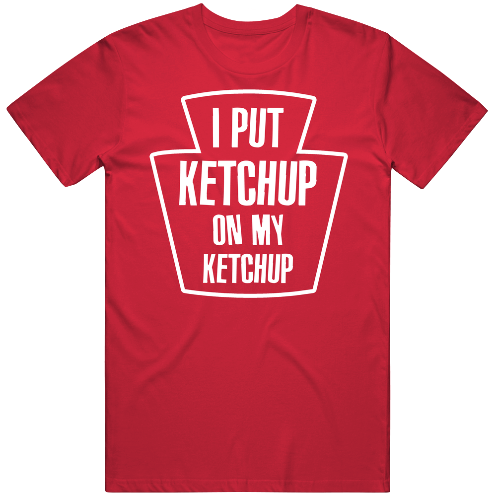 Funny Food I Put Ketchup On My Ketchup Mens Cotton Tee T Shirt