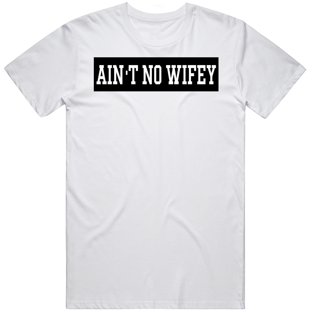 Ain't No Wifey Feminist Funny Mens Cotton Tee T Shirt