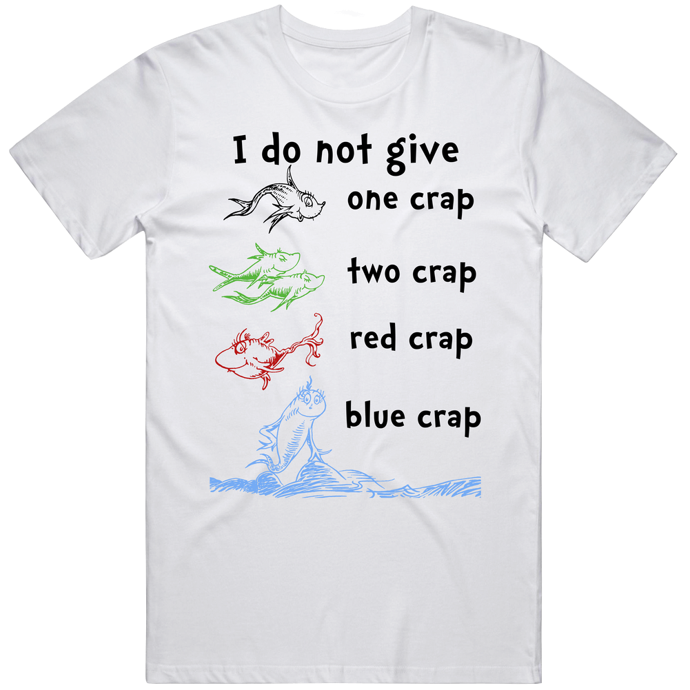 I Do Not Give One Crap Two Crap Red Crap Blue Crap Dr Seuss Parody Mens Cotton Tee T Shirt