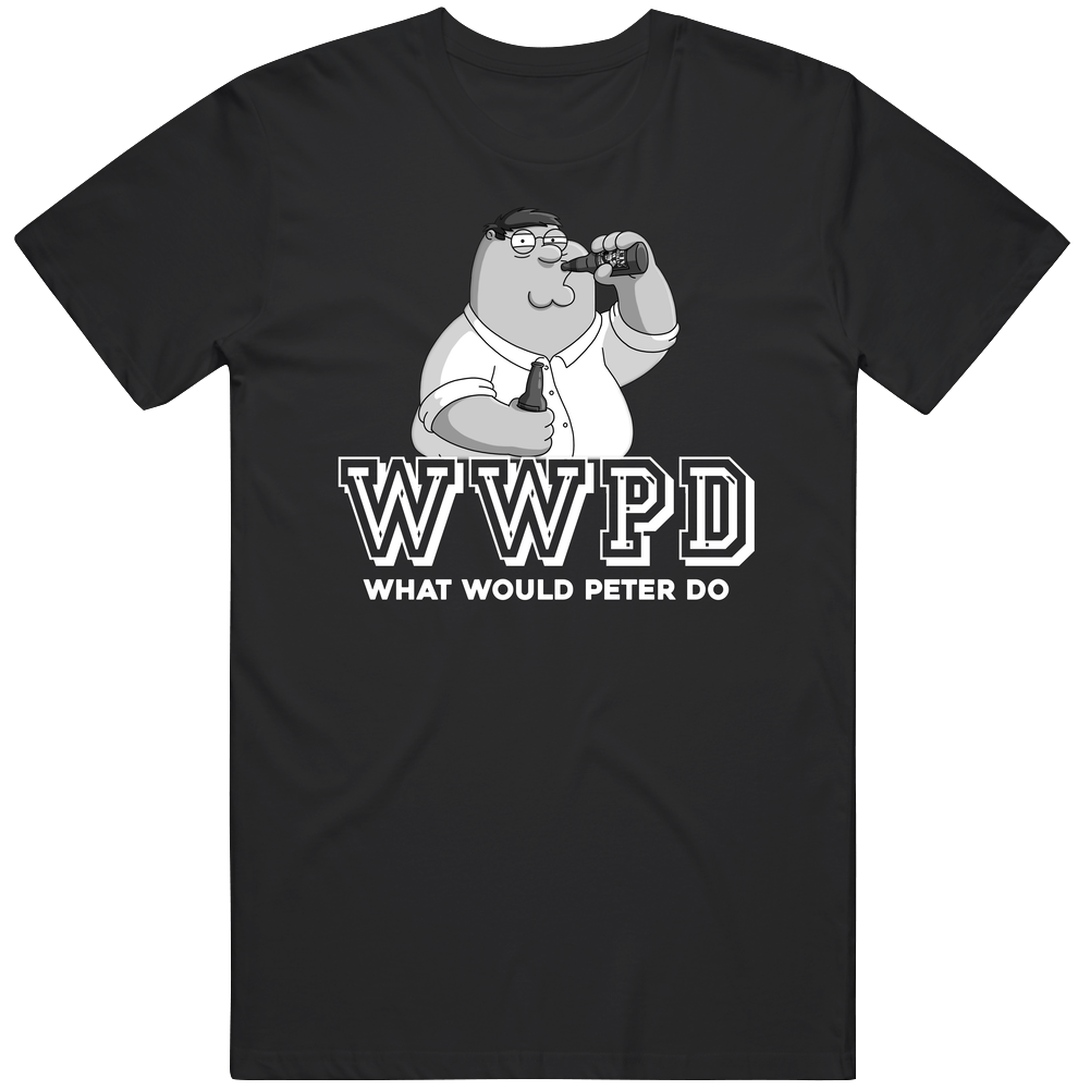 Peter Griffin Wwpd What Would Peter Do Family Guy Favorite Character Tv Show Fan Mens Cotton Tee T Shirt Peter Griffin Wwpd What Would Peter Do Family Guy Favorite Character Tv Show Fan Mens Cotton Tee T Shirt
