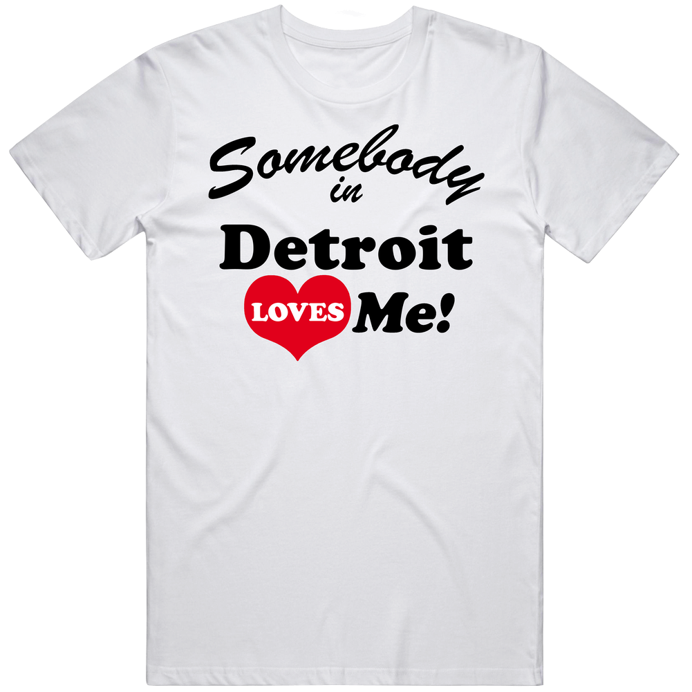 Detroit Somebody Loves Me Detroit Custom Mens Cotton Tee T Shirt Detroit Somebody Loves Me Detroit Custom Mens Cotton Tee T Shirt