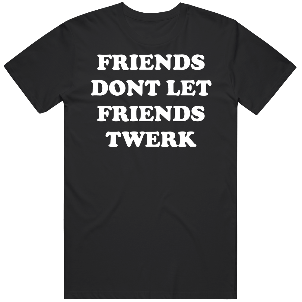 Funny Friends Dont Let Friends Twerk Mens Cotton Tee T Shirt