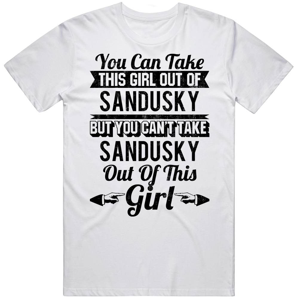 You Can Take The Girl Out Of Sandusky Ohio But Can't Take City Out Of The Girl Cool Mens Cotton Tee T Shirt