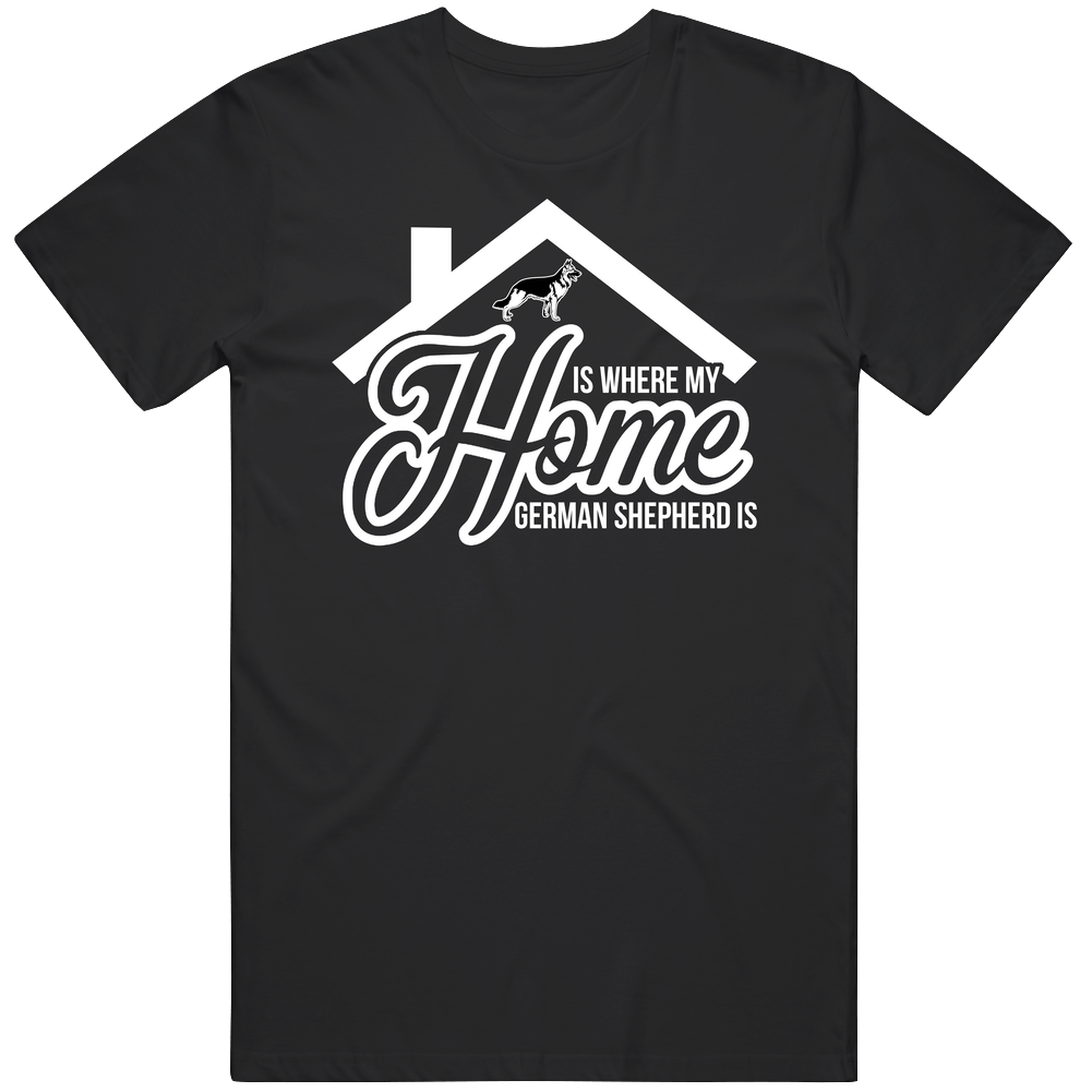 German Shepherd Home Is Where My Dog Is Cute Dog Lovers Mens Cotton Tee T Shirt