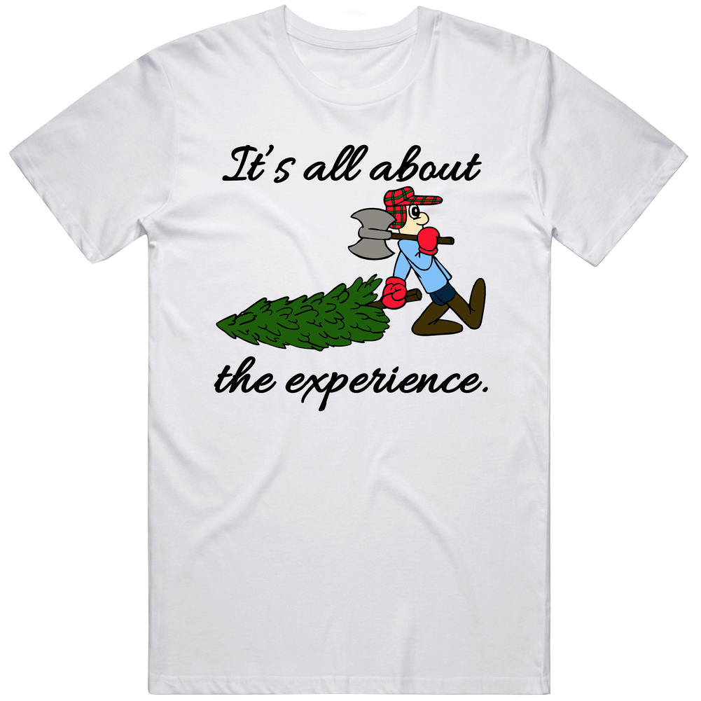 Its All About The Experience Funny Tree Cutting Christmas Mens Cotton Tee T Shirt Its All About The Experience Funny Tree Cutting Christmas Mens Cotton Tee T Shirt