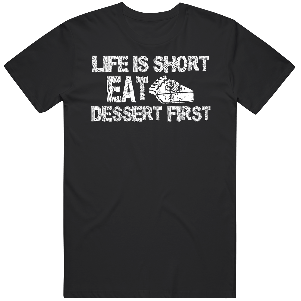 Life Is Short Eat Dessert First Mens Cotton Tee T Shirt