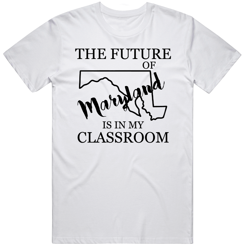 The Future Of Maryland Is In My Classroom Teachers Mens Cotton Tee T Shirt The Future Of Maryland Is In My Classroom Teachers Mens Cotton Tee T Shirt