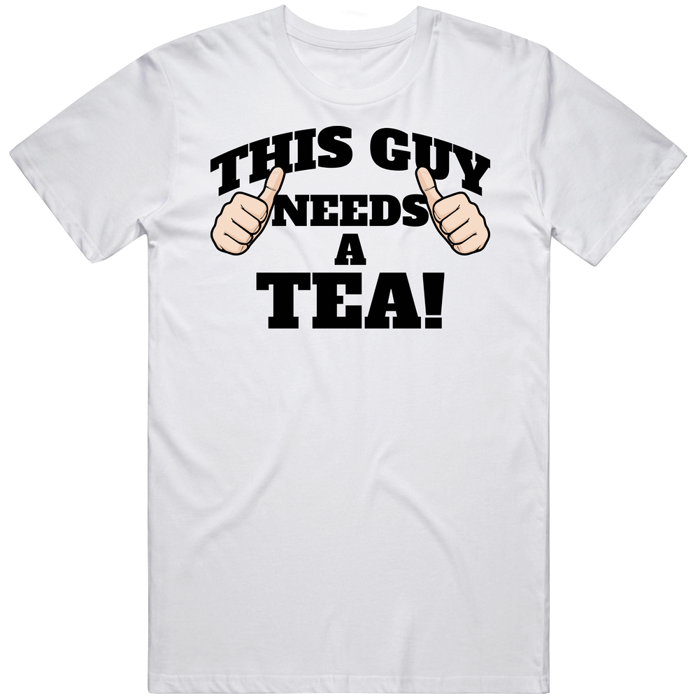 This Guy Needs A Tea Funny Mens Cotton Tee T Shirt