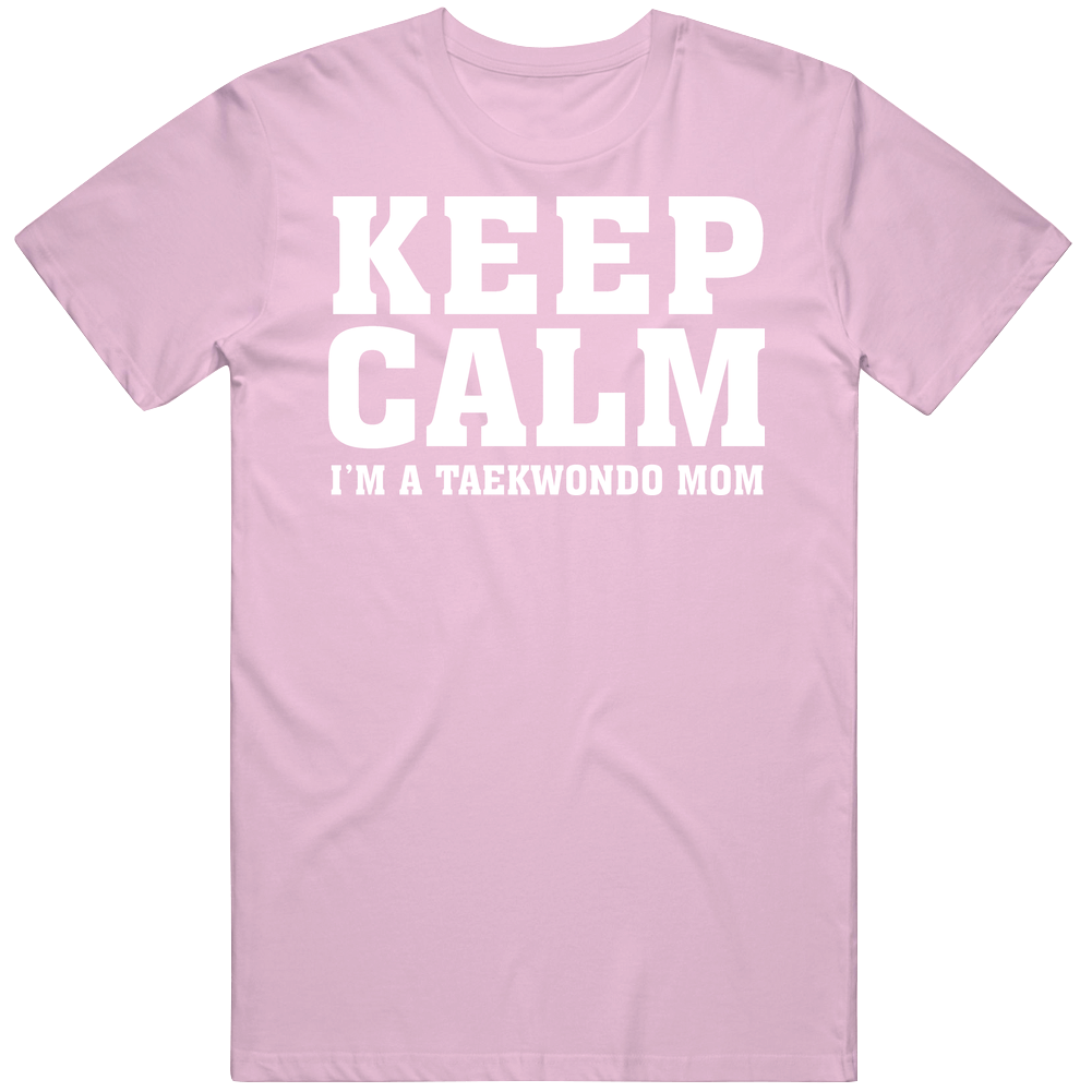 Keep Calm I'm A Taekwondo Mom Mens Cotton Tee T Shirt Keep Calm I'm A Taekwondo Mom Mens Cotton Tee T Shirt