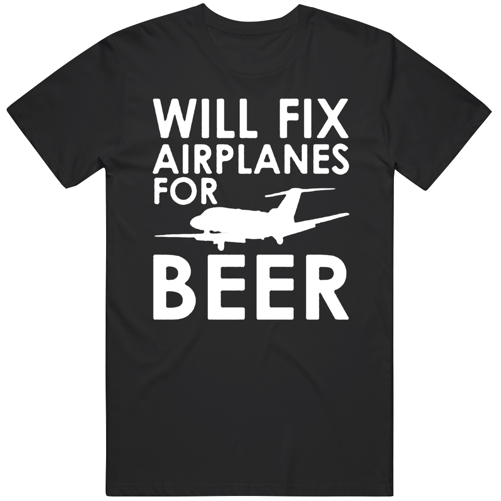 Funny Will Fix Airplanes For Beer Mens Cotton Tee T Shirt