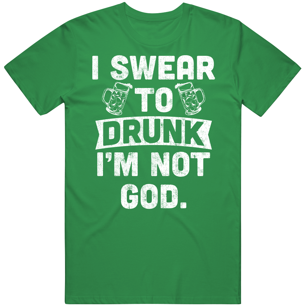 I Swear To Drunk I'm Not God St Patrick's Day Worn Look Mens Cotton Tee T Shirt
