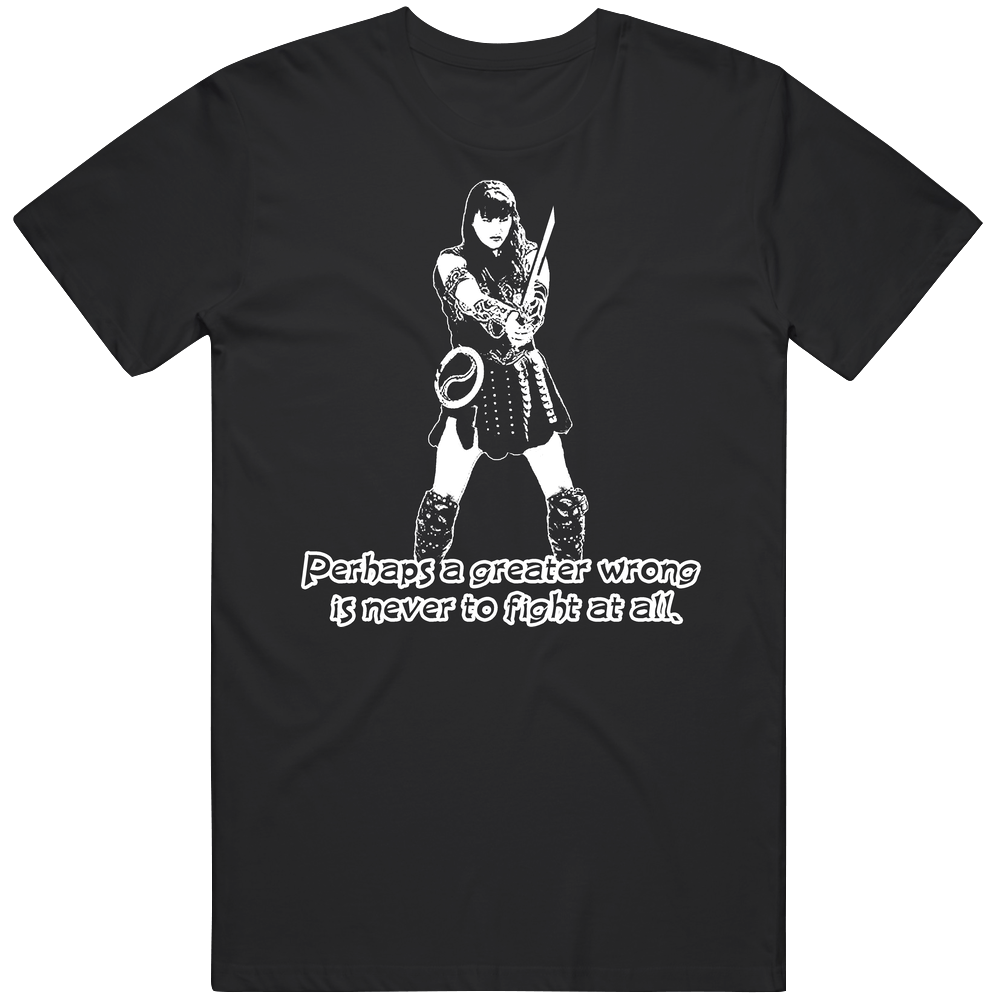 Xena Warrior Princess Greater Wrong Is To Never Fight Quote Tv Show Mens Cotton Tee T Shirt