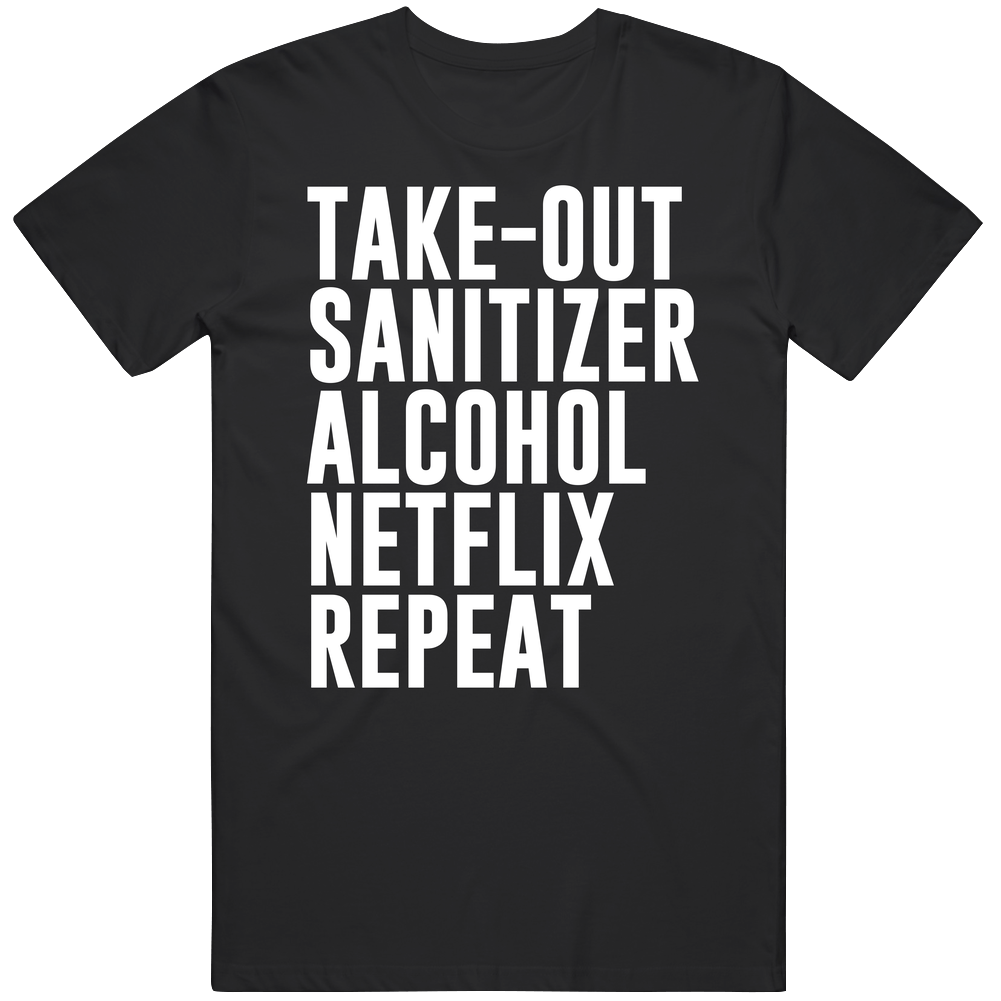 Takeout Sanitizer Alcohol Netflix Repeat Social Distancing Mens Cotton Tee T Shirt Takeout Sanitizer Alcohol Netflix Repeat Social Distancing Mens Cotton Tee T Shirt