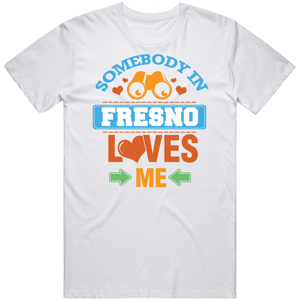 Somebody In Fresno Loves Me Mens Cotton Tee T Shirt