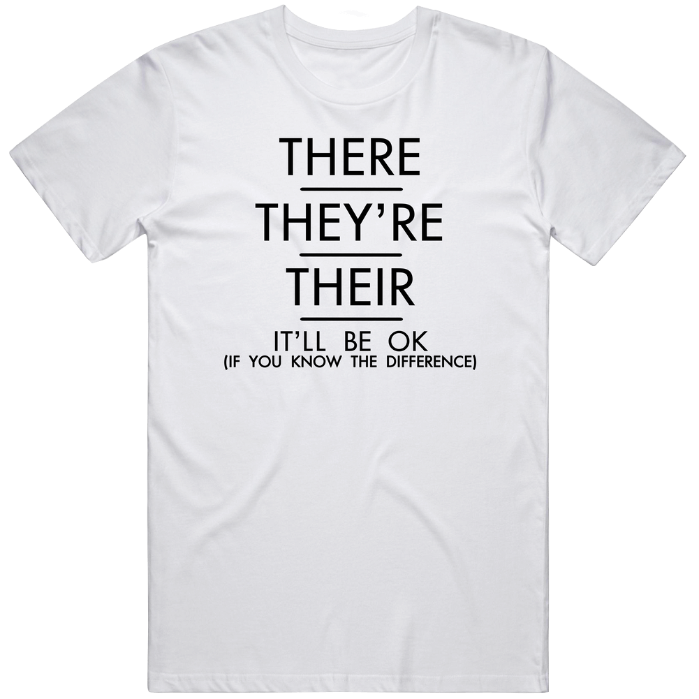 There Theyre Their Itll Be Ok If You Know The Difference Funny Teachers Mens Cotton Tee T Shirt There Theyre Their Itll Be Ok If You Know The Difference Funny Teachers Mens Cotton Tee T Shirt