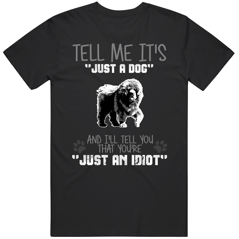 Tell Me Its Just A Dog Idiot Tibetan Mastiff Mens Cotton Tee T Shirt Tell Me Its Just A Dog Idiot Tibetan Mastiff Mens Cotton Tee T Shirt