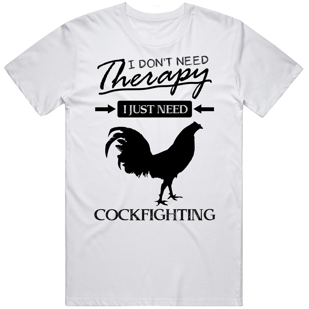 I Don't Need Therapy I Just Need Cockfighting Cool Sports & Hobbies Mens Cotton Tee T Shirt