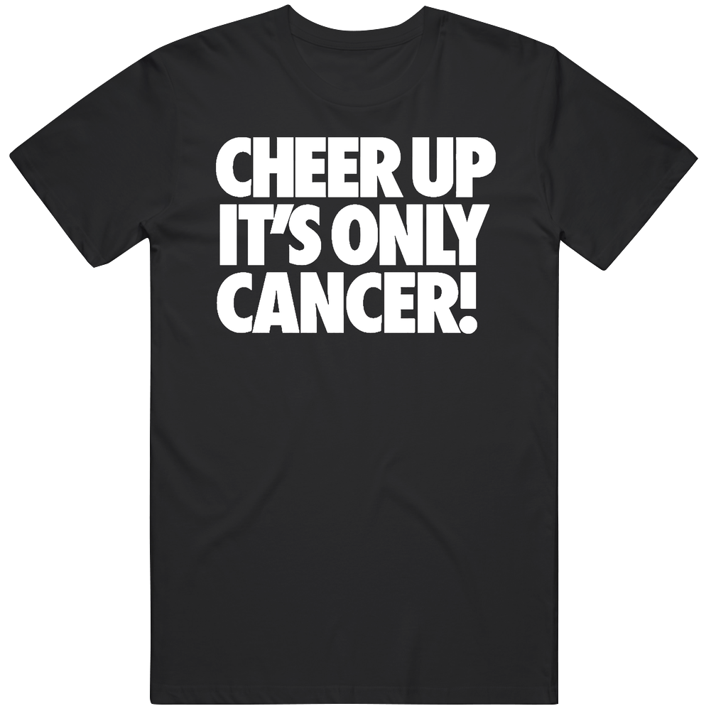 Cheer Up Its Only Cancer Mens Cotton Tee T Shirt