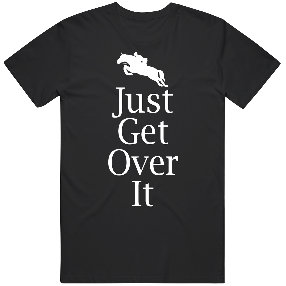 Funny Just Get Over It Horseback Riding Mens Cotton Tee T Shirt