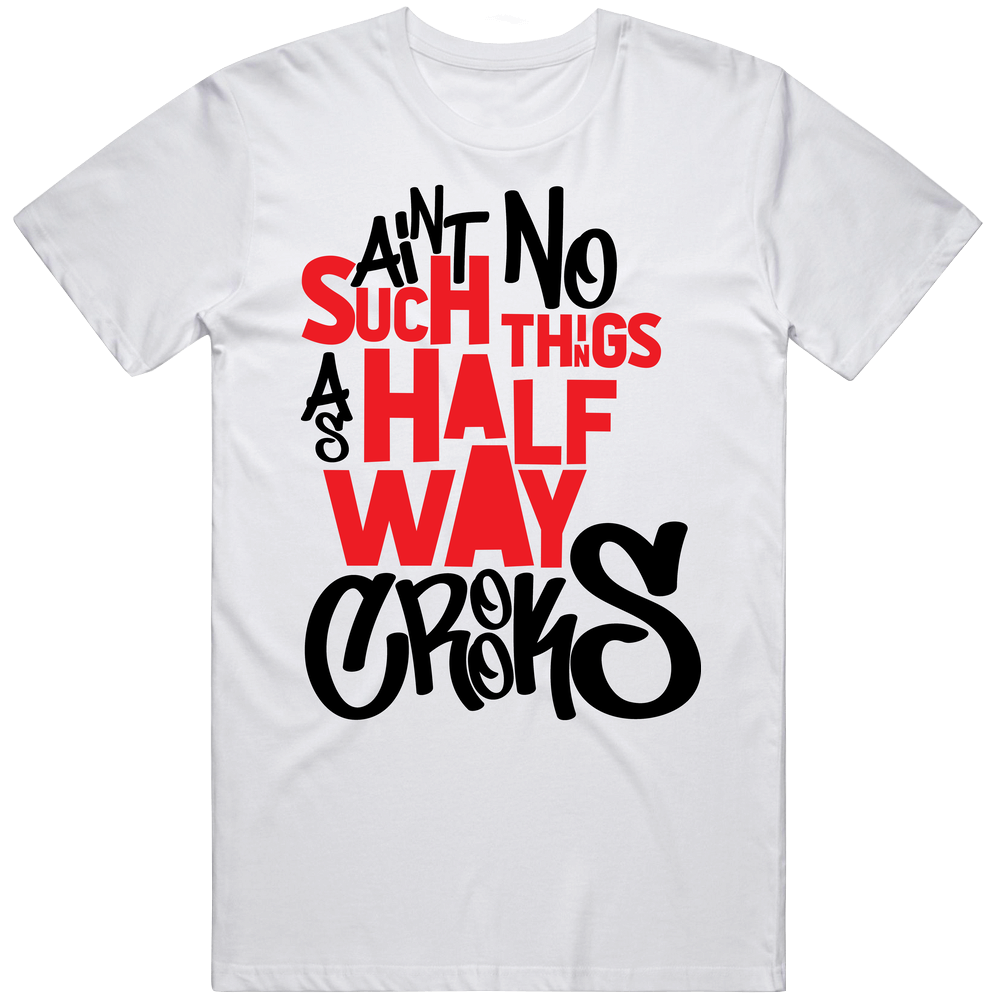 Aint No Such Things As Half Way Crooks Cool Mens Cotton Tee T Shirt Aint No Such Things As Half Way Crooks Cool Mens Cotton Tee T Shirt