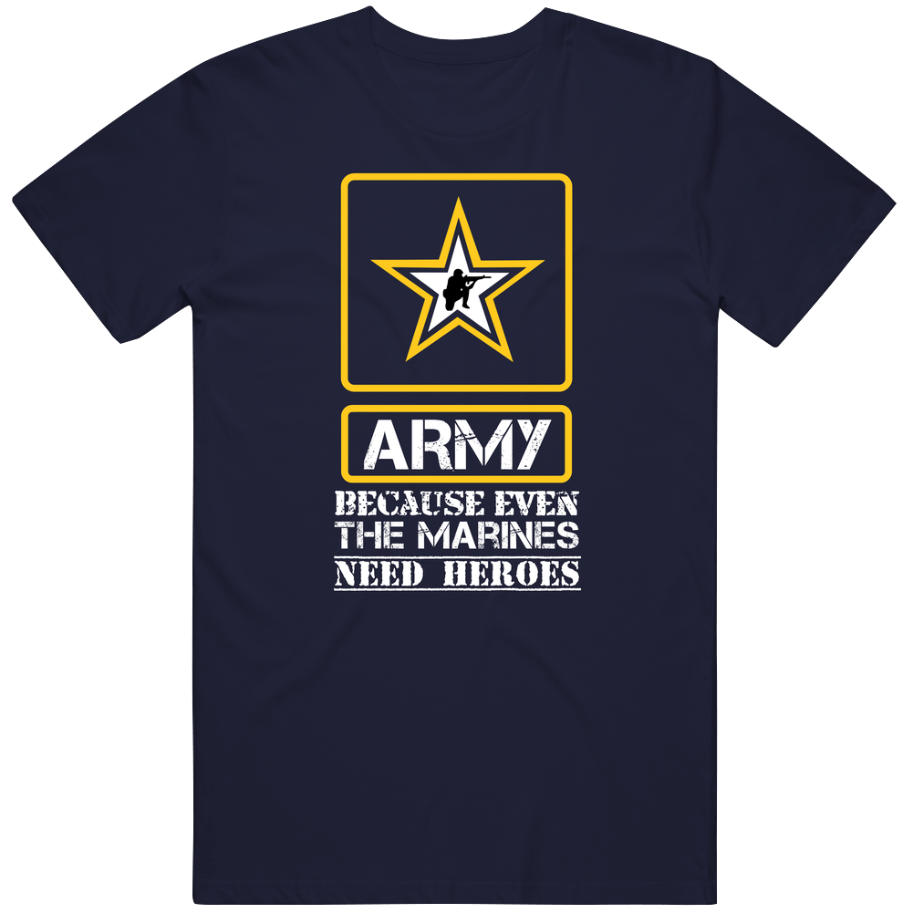 Army Because Even The Marines Needs Heroes Mens Cotton Tee T Shirt Army Because Even The Marines Needs Heroes Mens Cotton Tee T Shirt