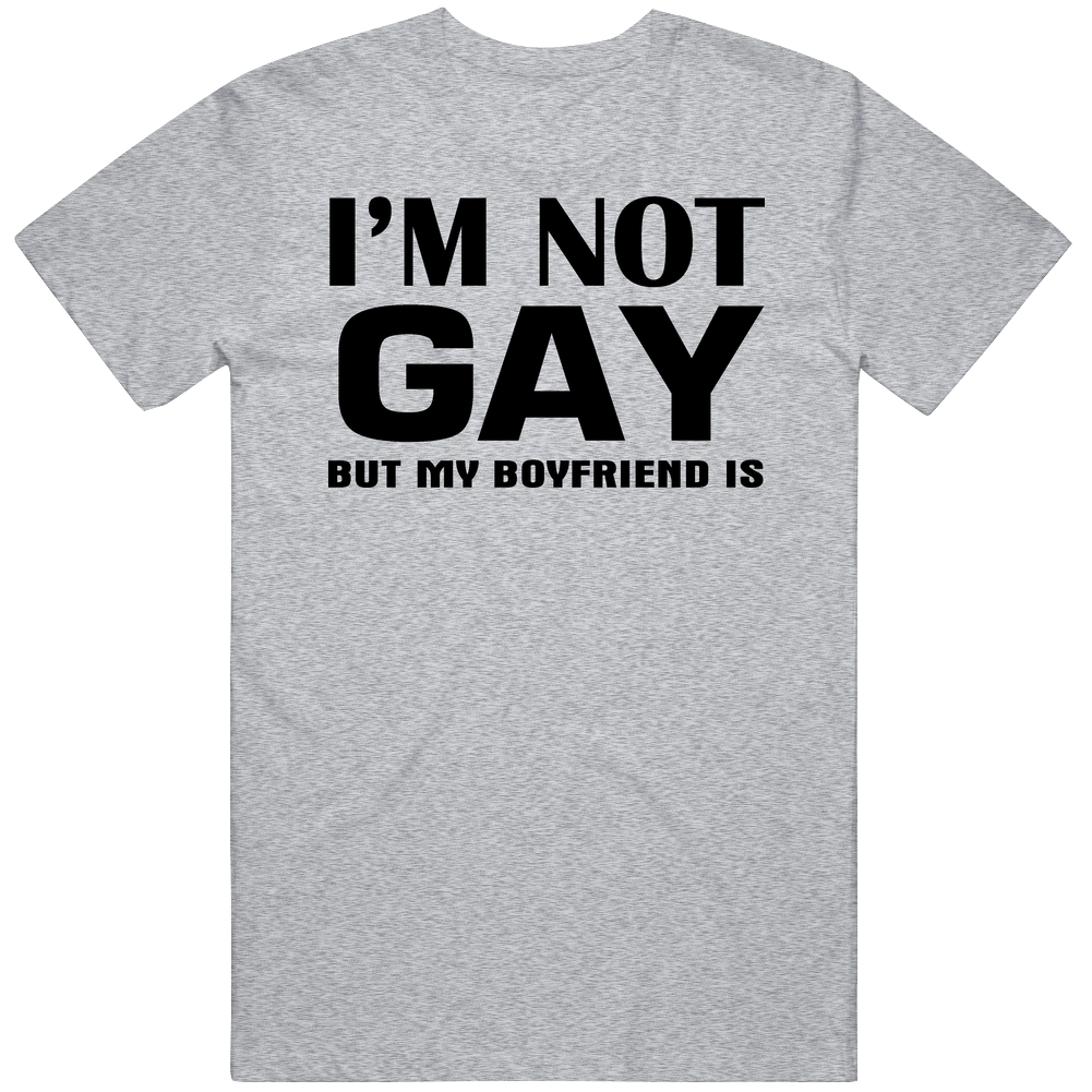 Funny I'm Not Gay But My Boyfriend Is Mens Cotton Tee T Shirt