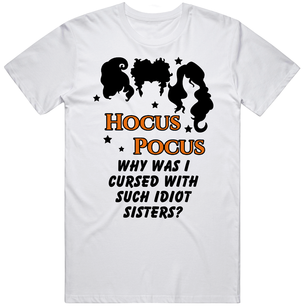 Why Was I Cursed With Such Idiot Sisters Hocus Pocus Quote Movie Fan Mens Cotton Tee T Shirt Why Was I Cursed With Such Idiot Sisters Hocus Pocus Quote Movie Fan Mens Cotton Tee T Shirt