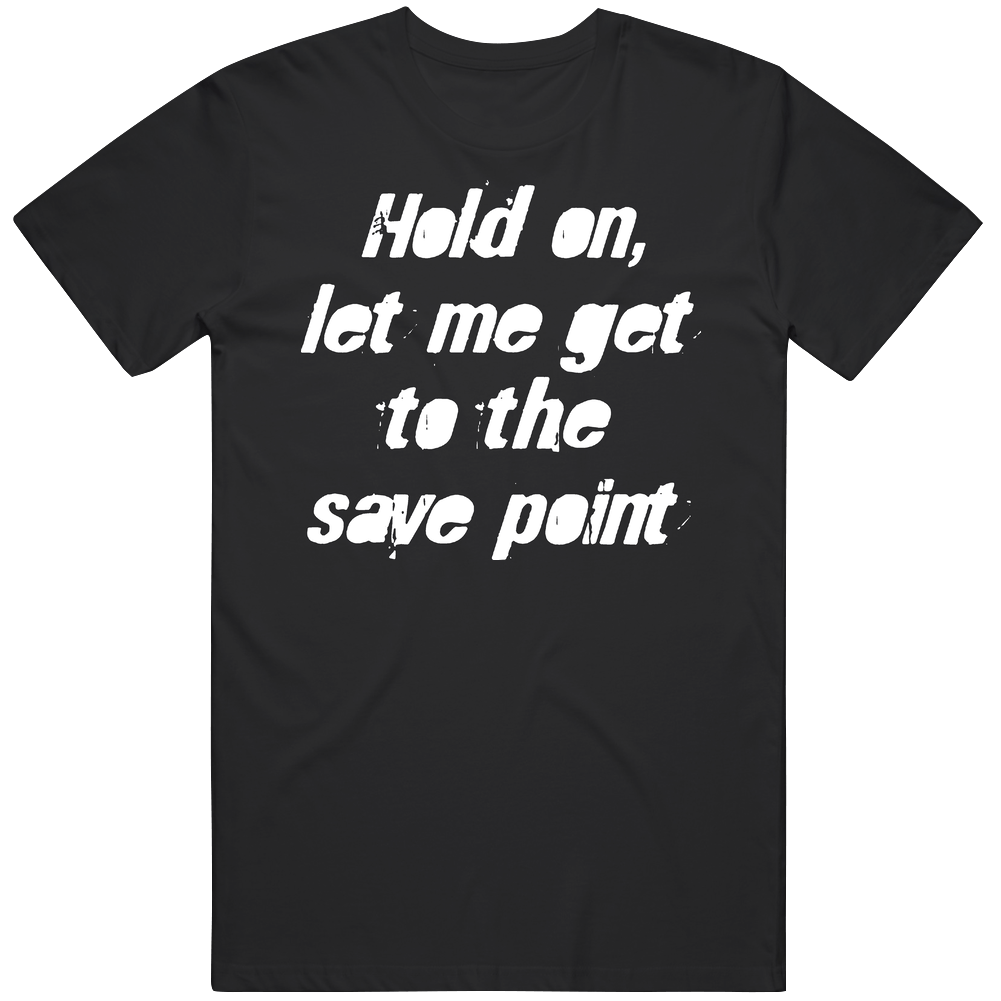 Hold On Let Me Get To The Save Point Mens Cotton Tee T Shirt