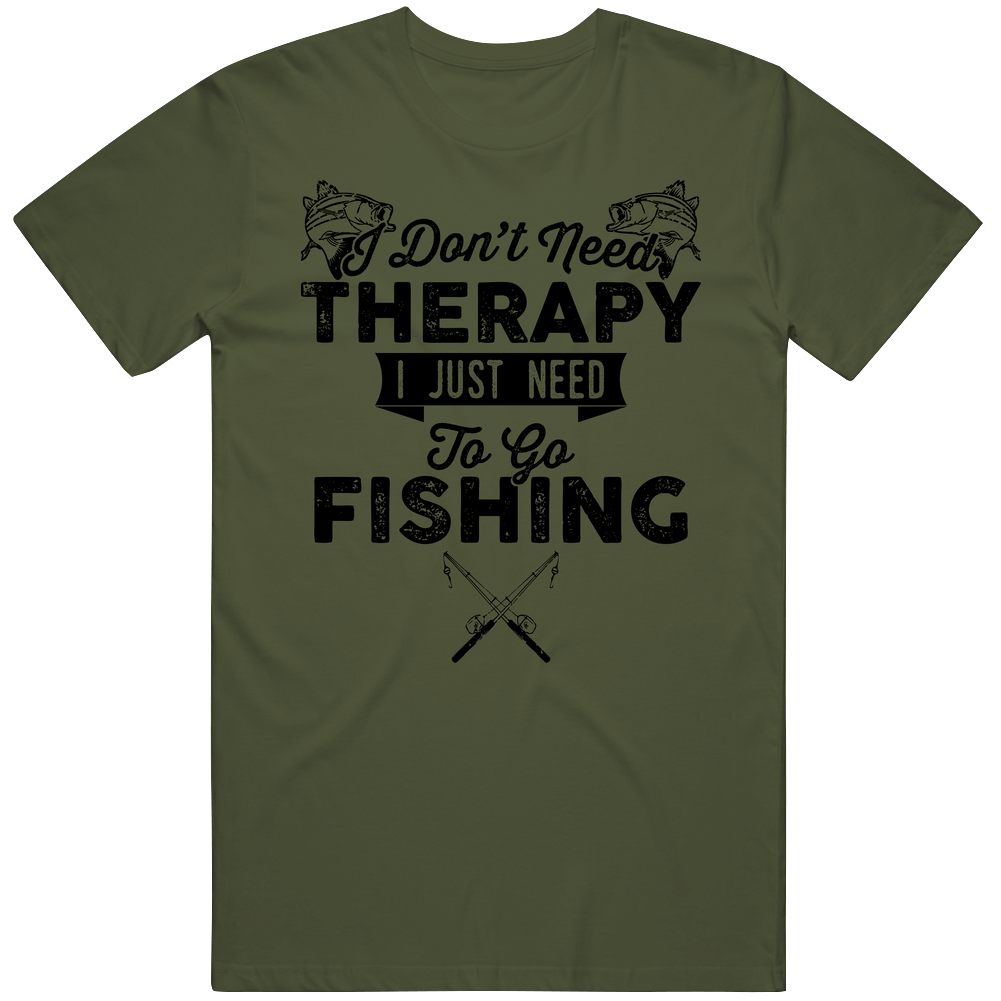 I Don't Need Therapy Fishing Angling Mens Cotton Tee T Shirt I Don't Need Therapy Fishing Angling Mens Cotton Tee T Shirt
