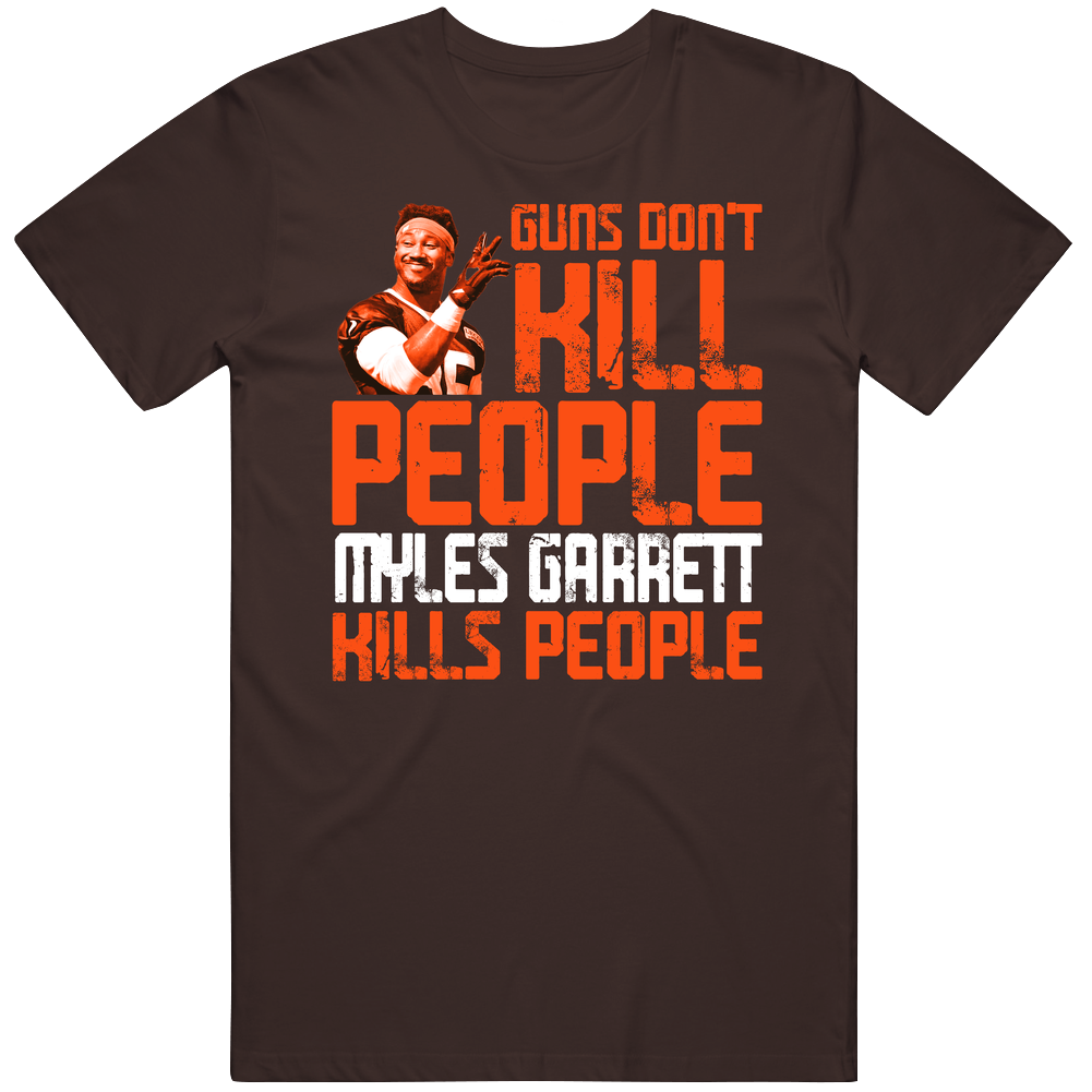 Guns Dont Kill Myles Garrett Kills People Cleveland Football Mens Cotton Tee T Shirt Guns Dont Kill Myles Garrett Kills People Cleveland Football Mens Cotton Tee T Shirt