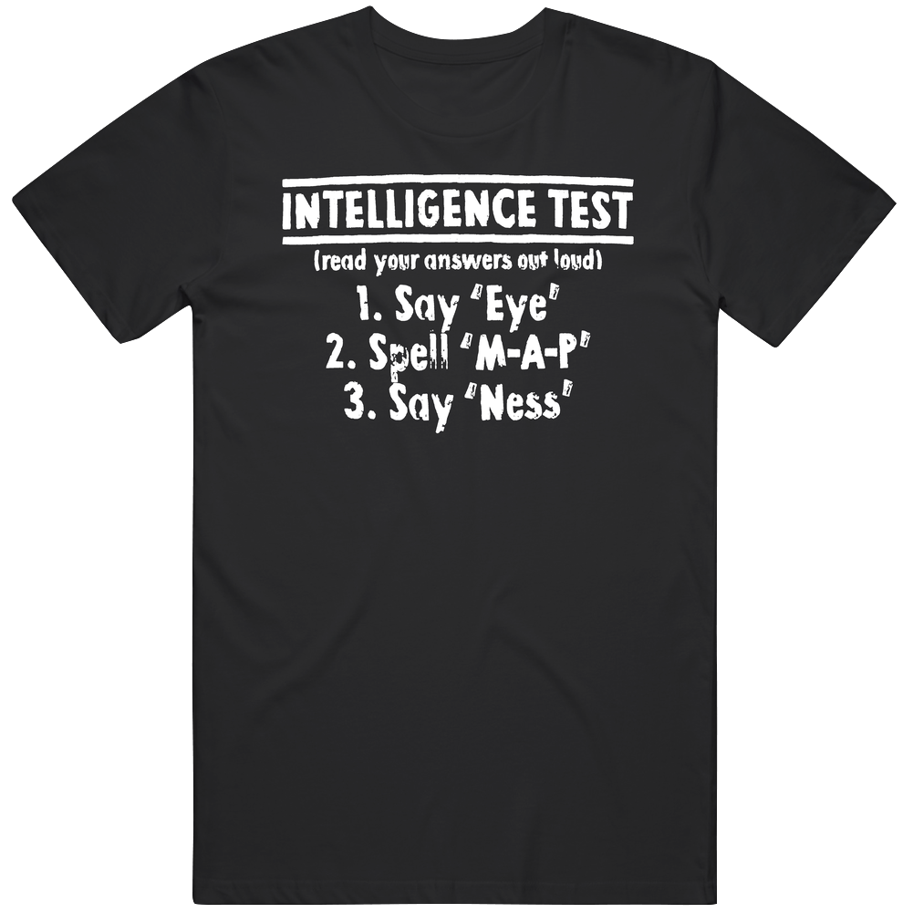 Intellegence Test Say Eye Spell Map Say Ness Funny Joke Mens Cotton Tee T Shirt Intellegence Test Say Eye Spell Map Say Ness Funny Joke Mens Cotton Tee T Shirt