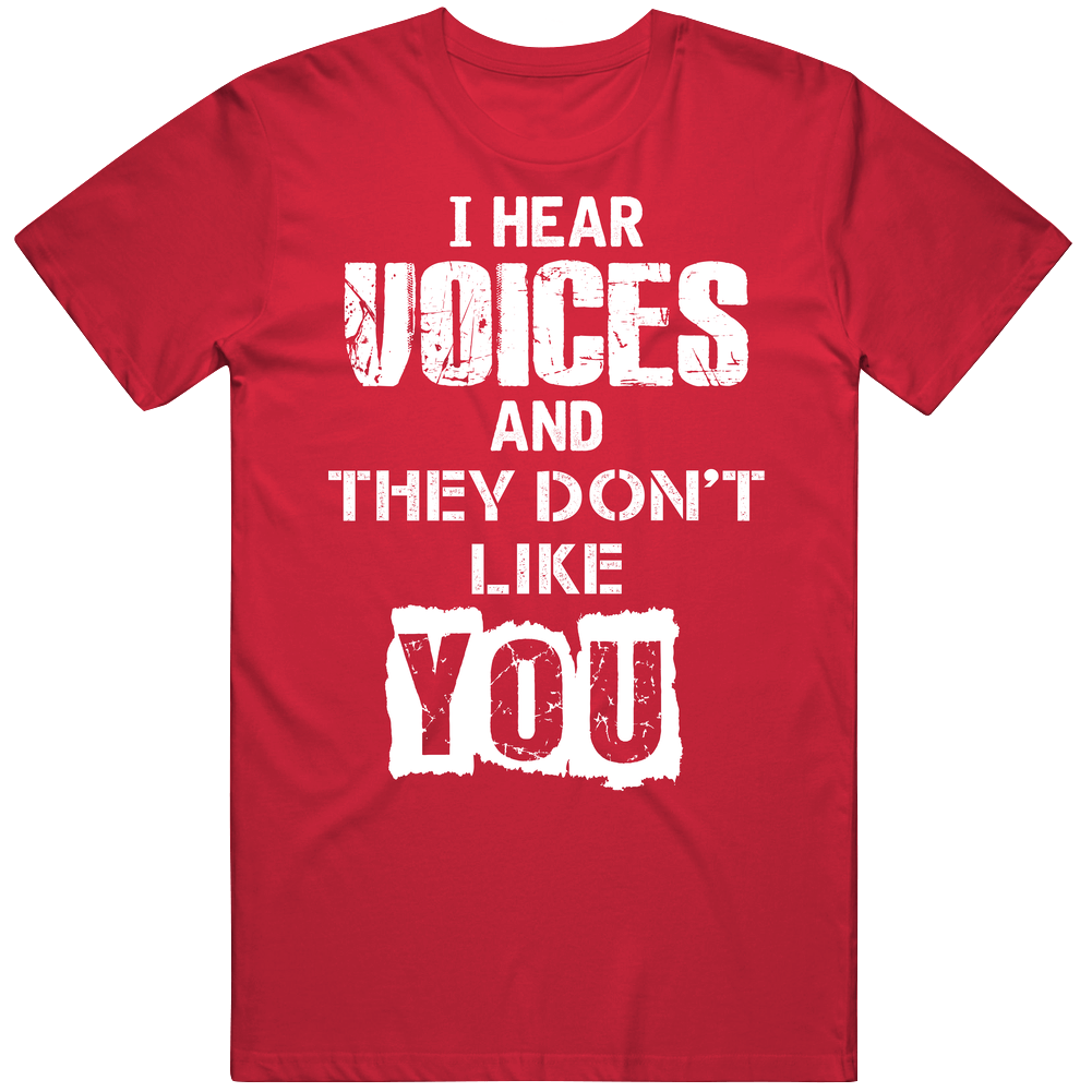 I Hear Voices And They Don't Like You Funny Schizophrenia Mens Cotton Tee T Shirt I Hear Voices And They Don't Like You Funny Schizophrenia Mens Cotton Tee T Shirt