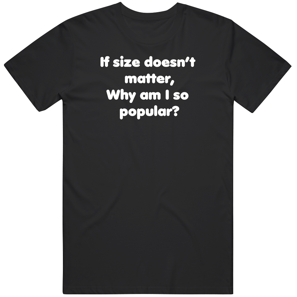 If size doesn't matter why am I so Popular JIM Mens Cotton Tee T Shirt If size doesn't matter why am I so Popular JIM Mens Cotton Tee T Shirt