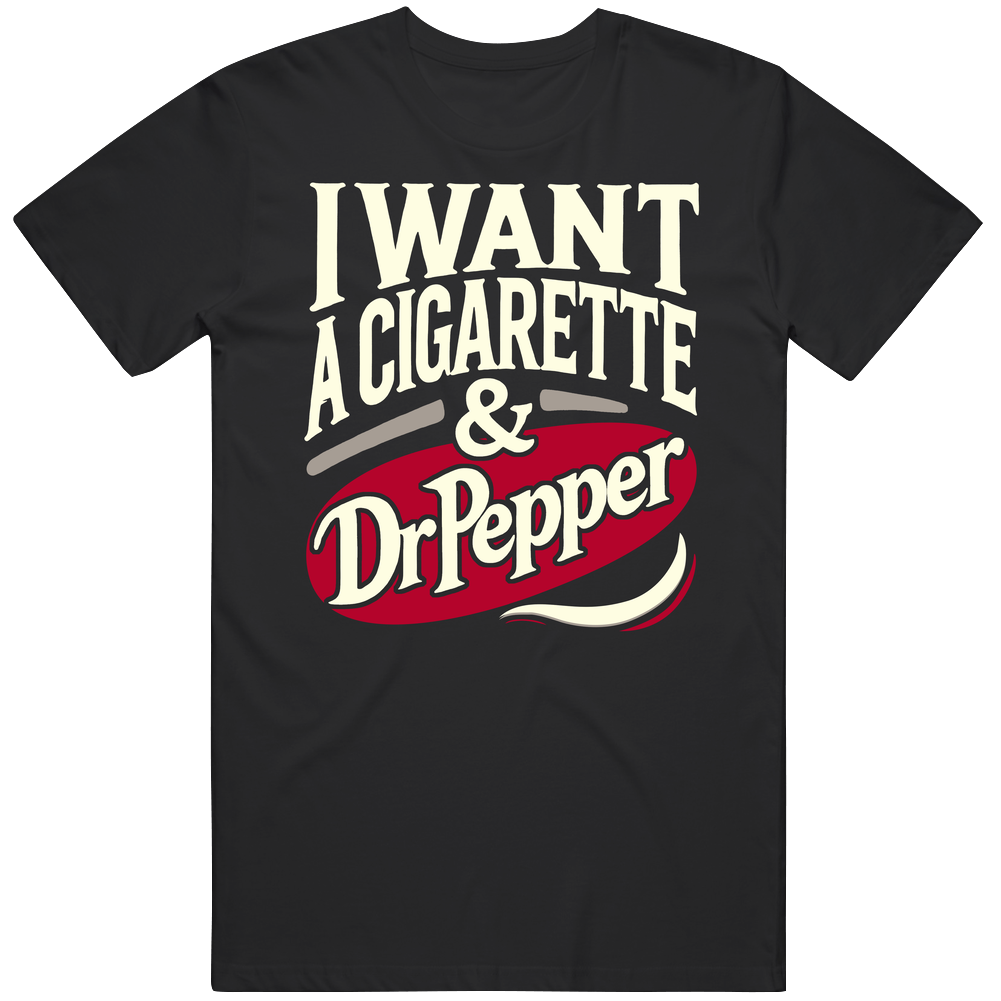 I Want A Cigarette And A Dr Pepper Funny Black Mens Size Large Mens Cotton Tee T Shirt
