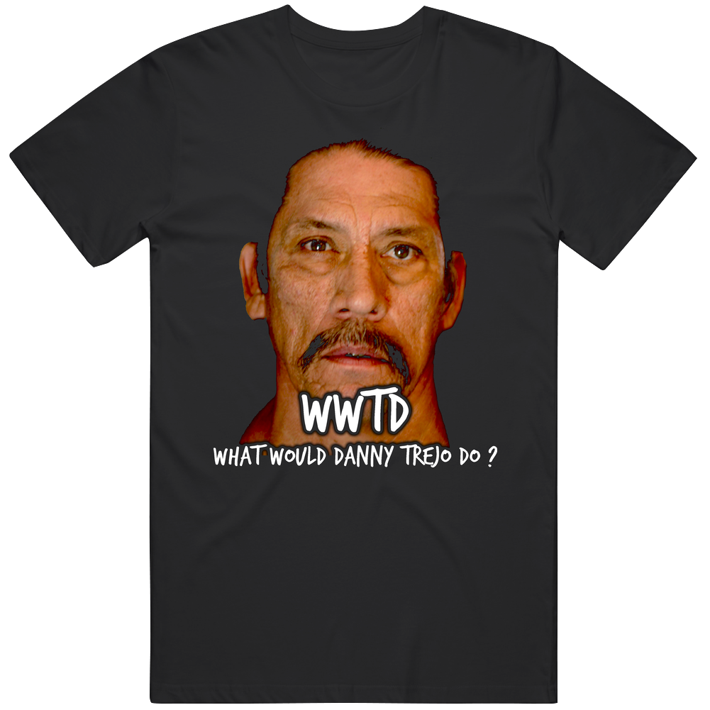 Wwtd What Would Danny Trejo Do Mens Cotton Tee T Shirt Wwtd What Would Danny Trejo Do Mens Cotton Tee T Shirt