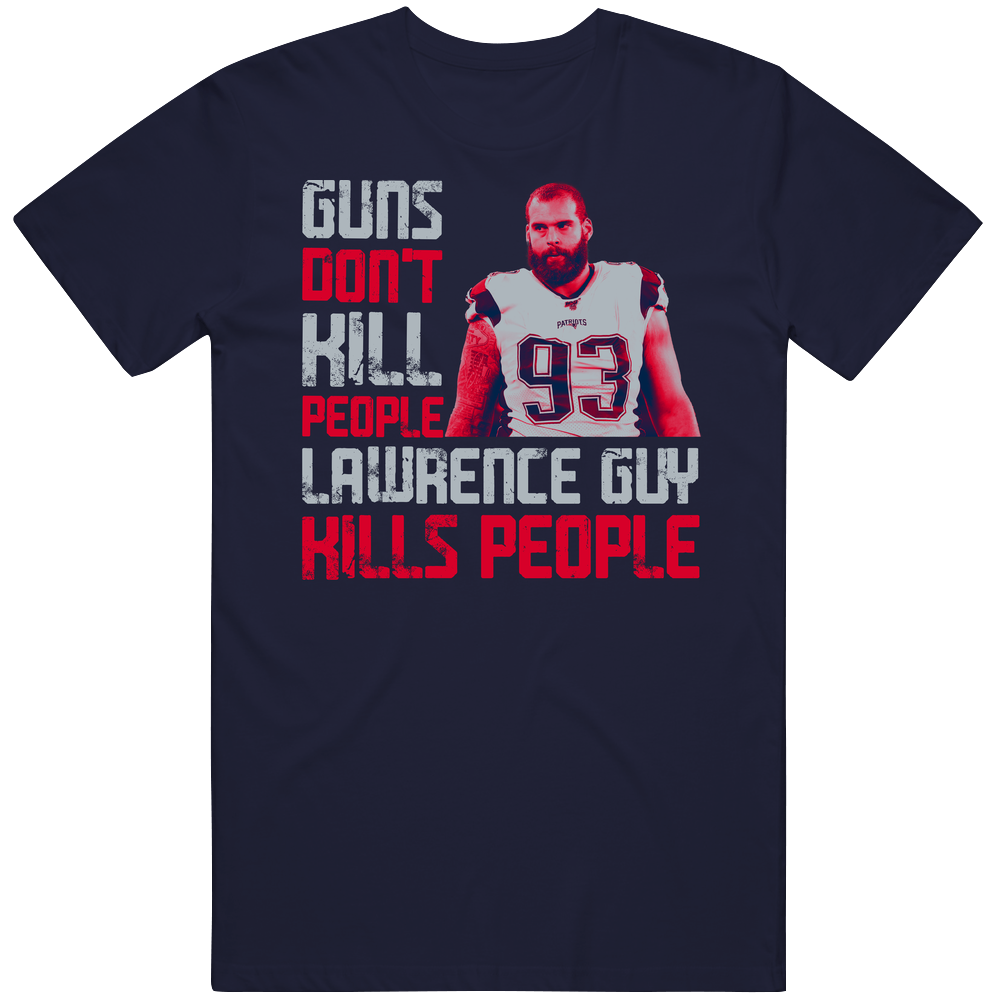 Guns Dont Kill Lawrence Guy Kills People New England Football Mens Cotton Tee T Shirt Guns Dont Kill Lawrence Guy Kills People New England Football Mens Cotton Tee T Shirt