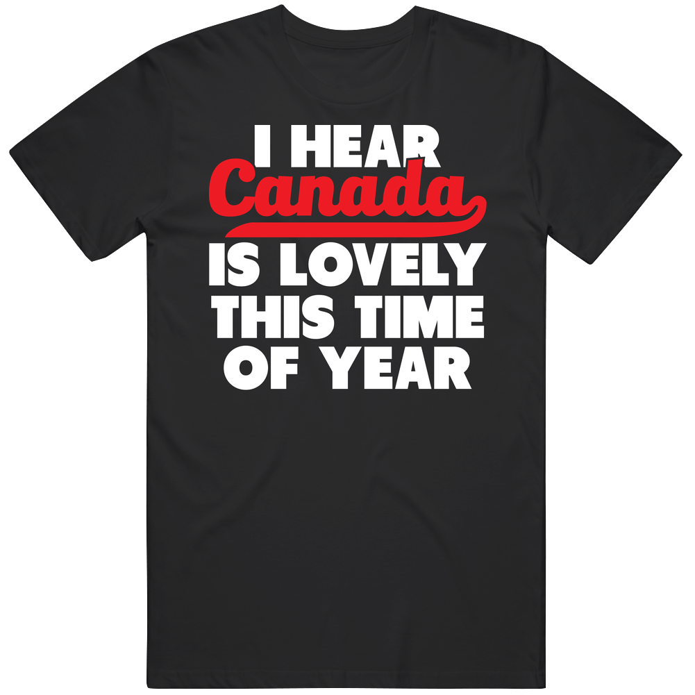 Canada Is Lovely This Time Of Year Funny Mens Cotton Tee T Shirt